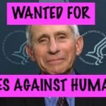 Fauci Wanted For Crimes Against Humanity