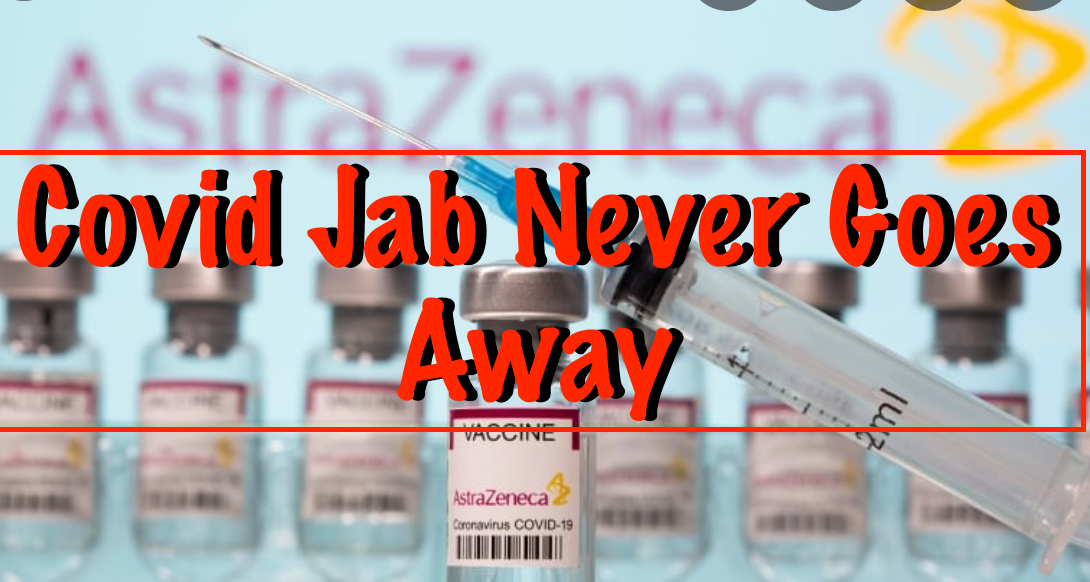 Covid Jab Never Goes Away