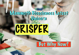 Mammoth Biosciencess Latest Unicorn - Crisper Technology - But Why Now