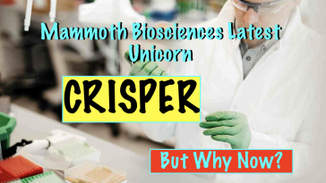 Mammoth Biosciencess Latest Unicorn - Crisper Technology - But Why Now