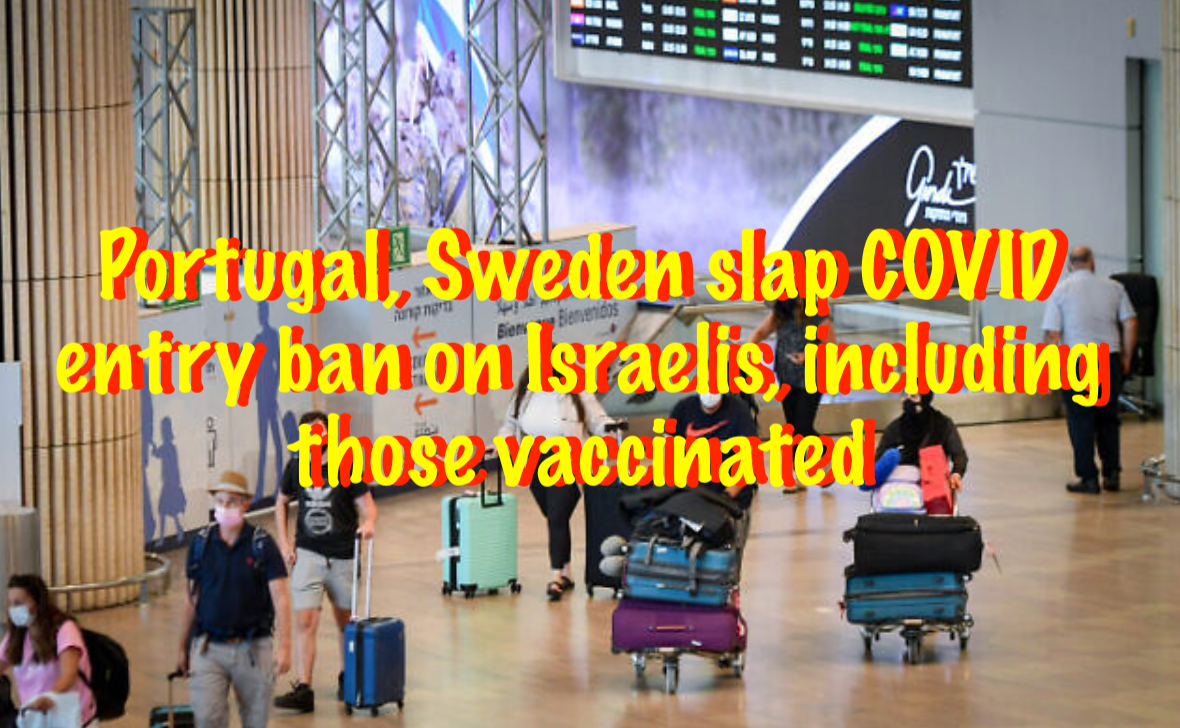 Portugal, Sweden slap COVID entry ban on Israelis, including those vaccinated