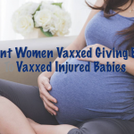 Pregant Women Vaxxed Giving Birth To Vaxxed Injured Babies
