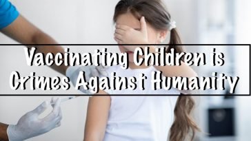 Vaccinating Children is Crimes Against Humanity