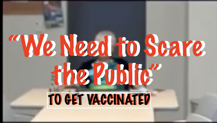 WE NEED TO SCARE THE PUBLIC TO GET VACCINATED