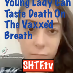 Young Lady Can Taste Death On The Vaxxe'd Breath