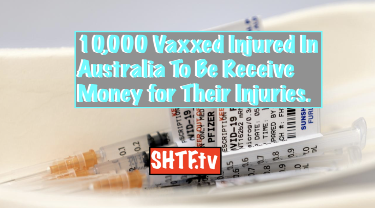 10,000 Vaxxed Injured In Australia To Be Receive Money for Their Injuries. SHTF
