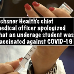 Ochsner Health's chief medical officer apologized that an underage student was vaccinated against COVID-19