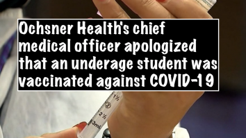 Ochsner Health's chief medical officer apologized that an underage student was vaccinated against COVID-19