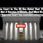 The Supreme Court In The US Has Ruled That The Covid Pathogen Is Not A Vaccine, Is Unsafe, And Must Be Avoided At All Costs-Supreme Court has canceled universal vax