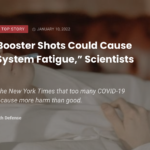 The scientists warned “that too many shots might actually harm the body’s ability to fight COVID” and “might cause a sort of immune system fatigue.”