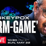 Live Q&A at 1030PM ET Monkeypox Outbreak Follows ‘Germ-Game’ Preparations; Media Falsify ‘2000 Mules’ Claims in Georgia