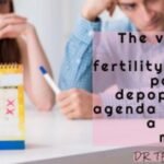 The vaccines damage fertility. Is this part of a depopulation agenda or ‘just’ a terrible mistake