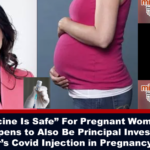 BBC’s “Vaccine Is Safe” For Pregnant Women “Expert” Just Happens to Also Be Principal Investigator of Pfizer’s Covid Injection in Pregnancy Trial