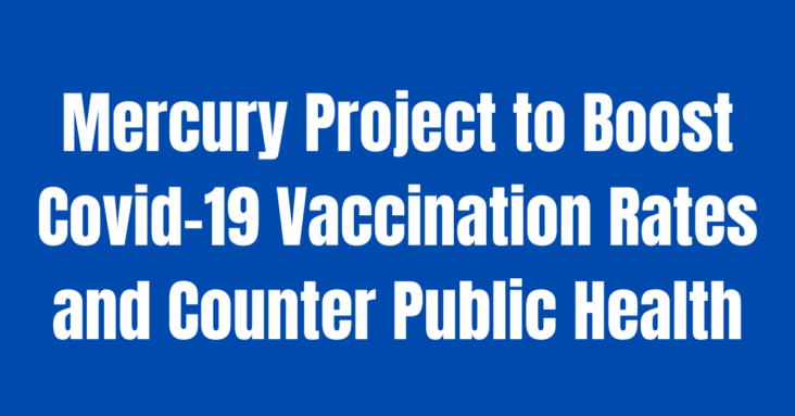 Mercury Project to Boost Covid-19 Vaccination Rates and Counter Public Health Mis- and Disinformation in 17 Countries Worldwide