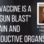 MRNA Vaccine is a “Shotgun Blast” to Brain and Reproductive Organs